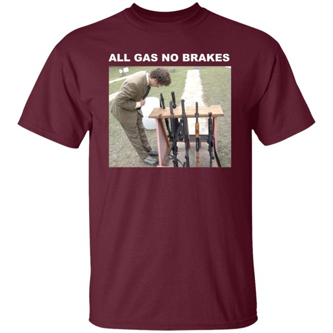 All Gas No Brakes Merch Rifle Tee Shirt All Gas No Brakes Merch Rifle Tee Shirt