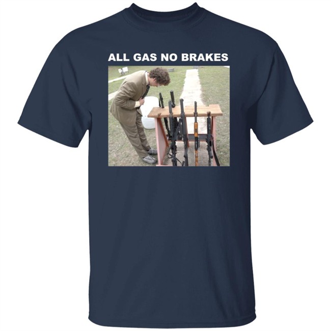 All Gas No Brakes Merch Rifle Tee Shirt All Gas No Brakes Merch Rifle Tee Shirt