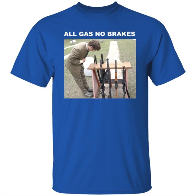 All Gas No Brakes Merch Rifle Tee Shirt All Gas No Brakes Merch Rifle Tee Shirt