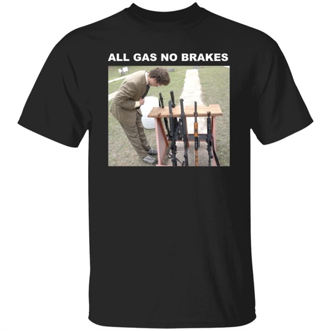 All Gas No Brakes Merch Rifle Tee Shirt All Gas No Brakes Merch Rifle Tee Shirt