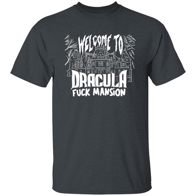 Welcome To Dracula Fuck Mansion T Shirt Welcome To Dracula Fuck Mansion T Shirt