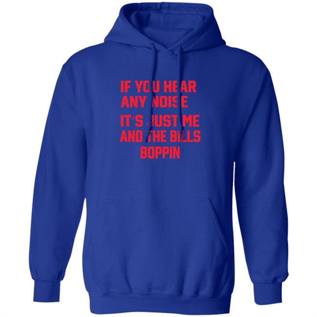 If You Hear Any Noise It's Just Me And The Bills Boppin T Shirt Josh Allen If You Hear Any Noise It's Just Me And The Bills Boppin T Shirt Josh Allen
