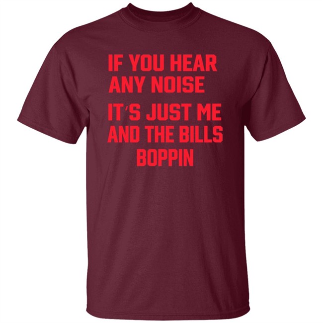 If You Hear Any Noise It's Just Me And The Bills Boppin T Shirt Josh Allen If You Hear Any Noise It's Just Me And The Bills Boppin T Shirt Josh Allen