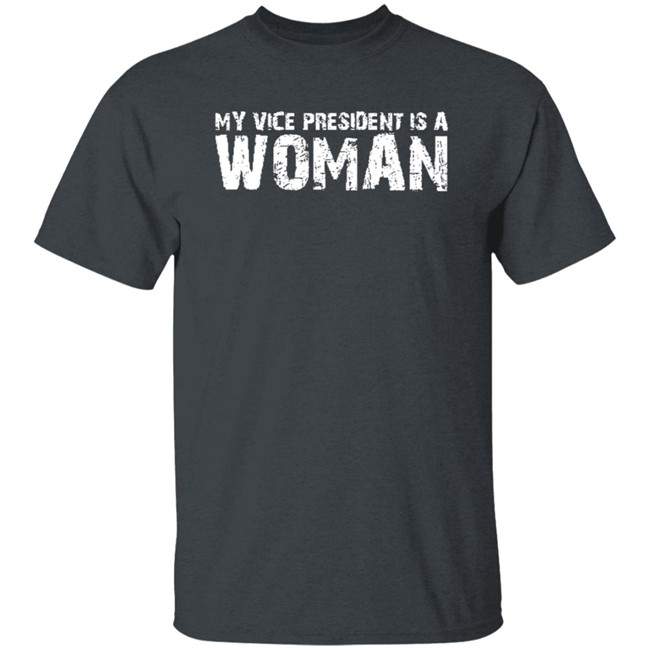 My Vice President Is A Woman T Shirt My Vice President Is A Woman T Shirt