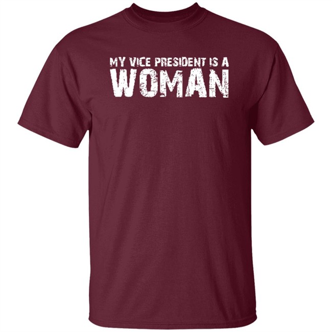 My Vice President Is A Woman T Shirt My Vice President Is A Woman T Shirt