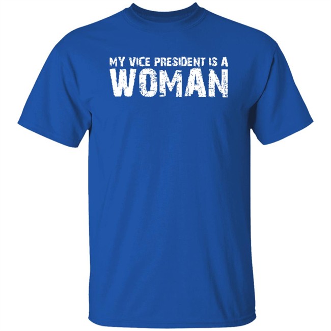 My Vice President Is A Woman T Shirt My Vice President Is A Woman T Shirt