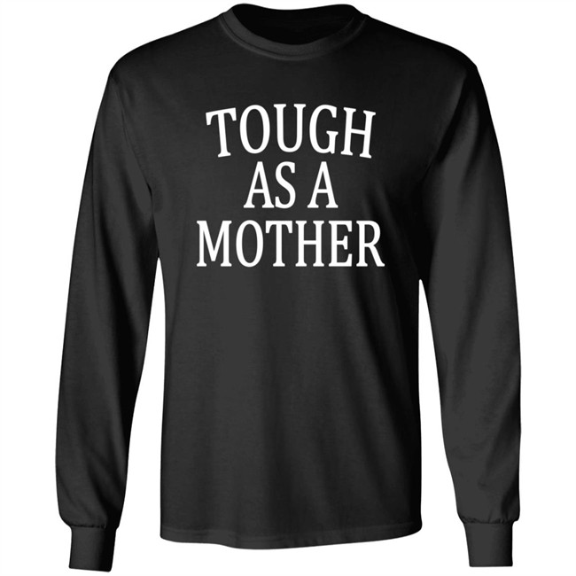 Tough As A Mother Shirt Hoodie Tough As A Mother Shirt Hoodie