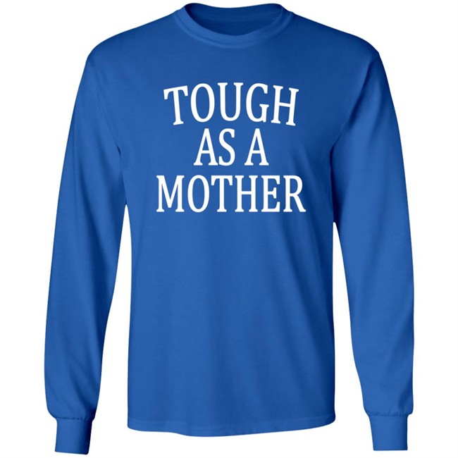 Tough As A Mother Shirt Hoodie Tough As A Mother Shirt Hoodie