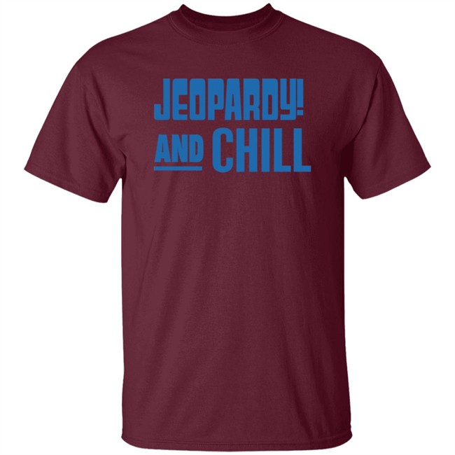 Jeopardy Merchandise Jeopardy And Chill Shirt Jeopardy Merchandise Jeopardy And Chill Shirt