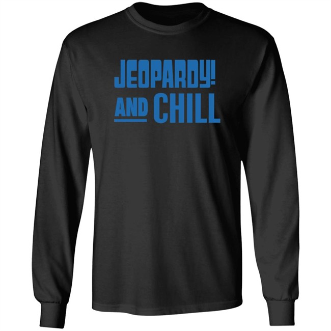 Jeopardy Merchandise Jeopardy And Chill Shirt Jeopardy Merchandise Jeopardy And Chill Shirt