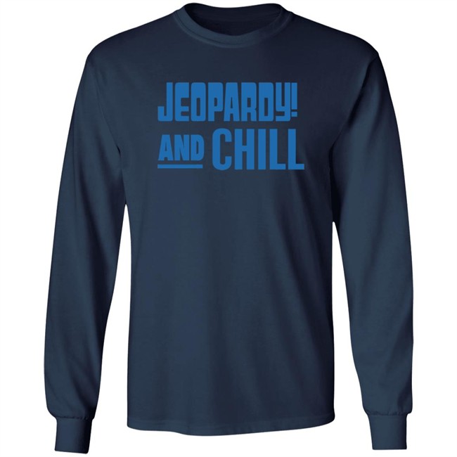 Jeopardy Merchandise Jeopardy And Chill Shirt Jeopardy Merchandise Jeopardy And Chill Shirt