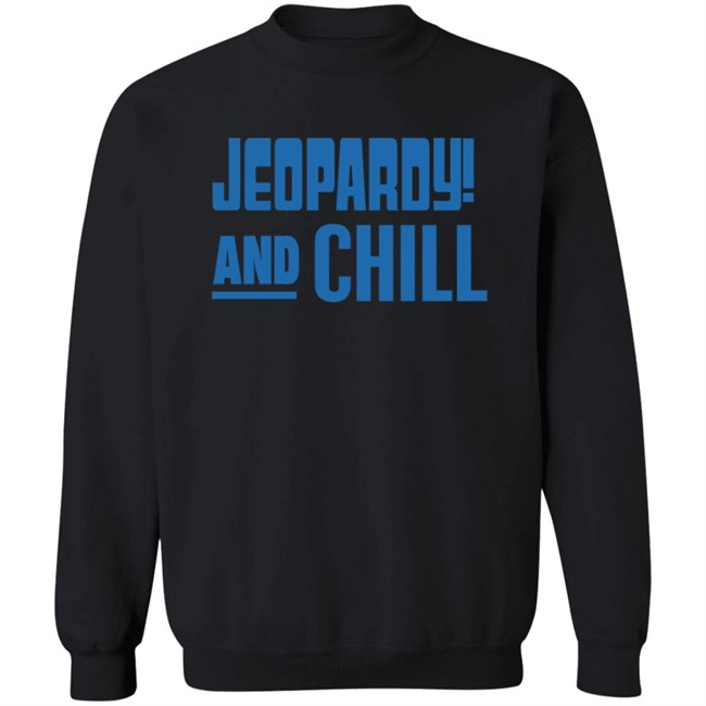 Jeopardy Merchandise Jeopardy And Chill Shirt Jeopardy Merchandise Jeopardy And Chill Shirt