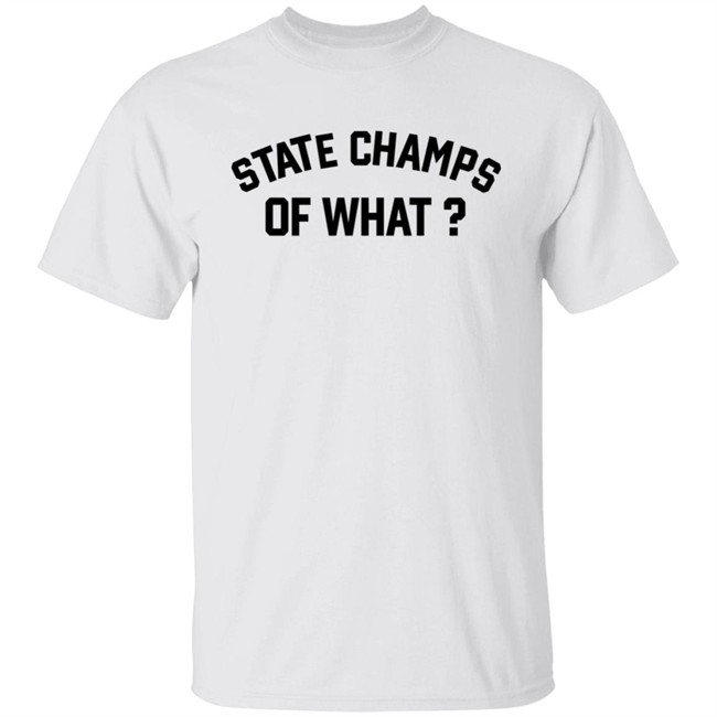 State Champs Of What Shirt