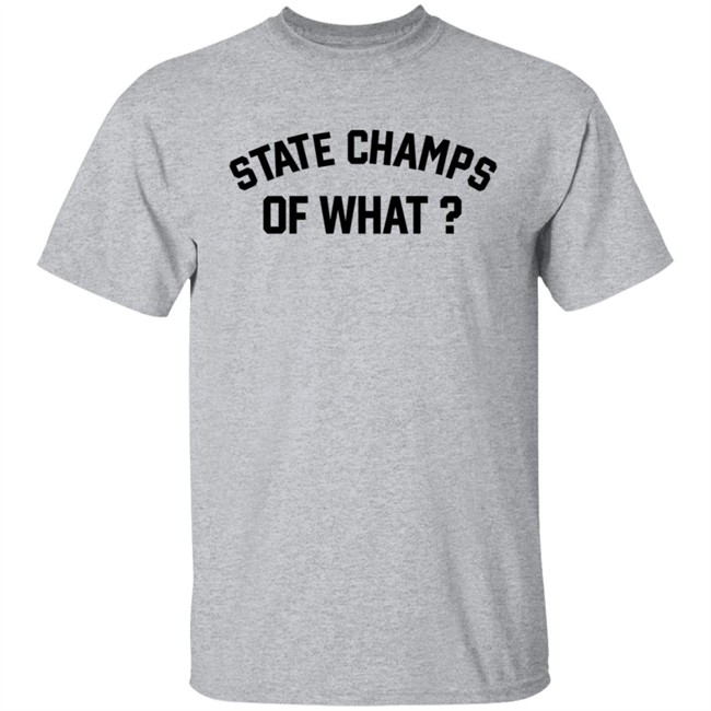 State Champs Of What Shirt State Champs Of What Shirt