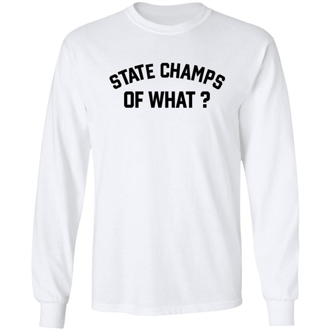 State Champs Of What Shirt State Champs Of What Shirt