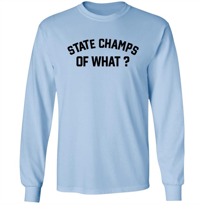 State Champs Of What Shirt State Champs Of What Shirt
