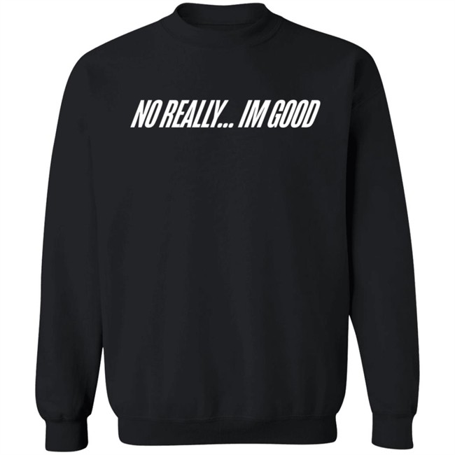 Snow Tha Product Merch No Really Im Good T Shirt Hoodie Snow Tha Product Merch No Really Im Good T Shirt Hoodie