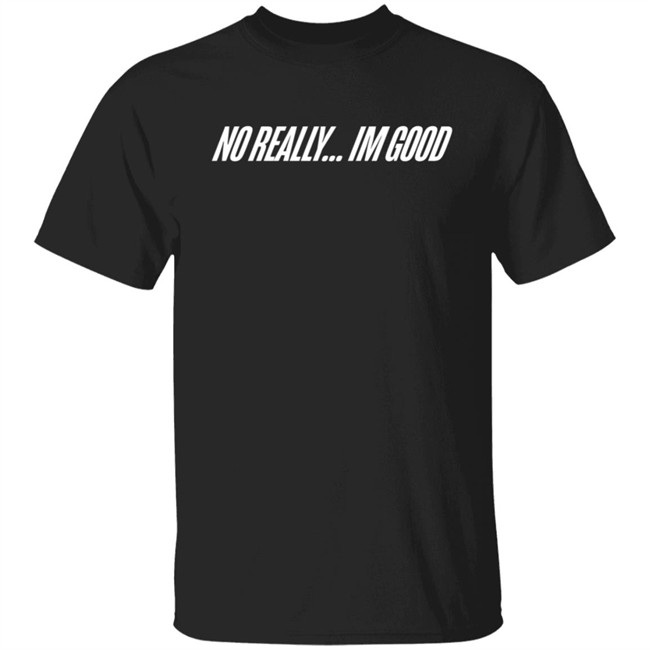 Snow Tha Product Merch No Really Im Good T Shirt Hoodie
