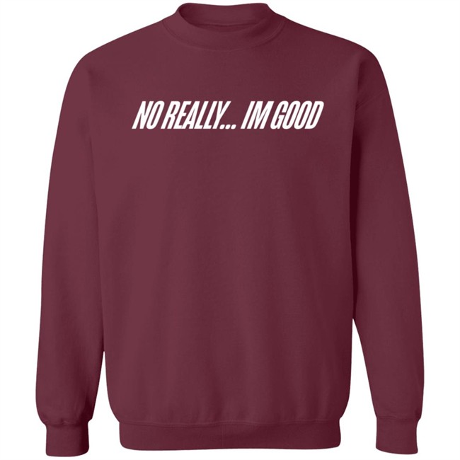 Snow Tha Product Merch No Really Im Good T Shirt Hoodie Snow Tha Product Merch No Really Im Good T Shirt Hoodie