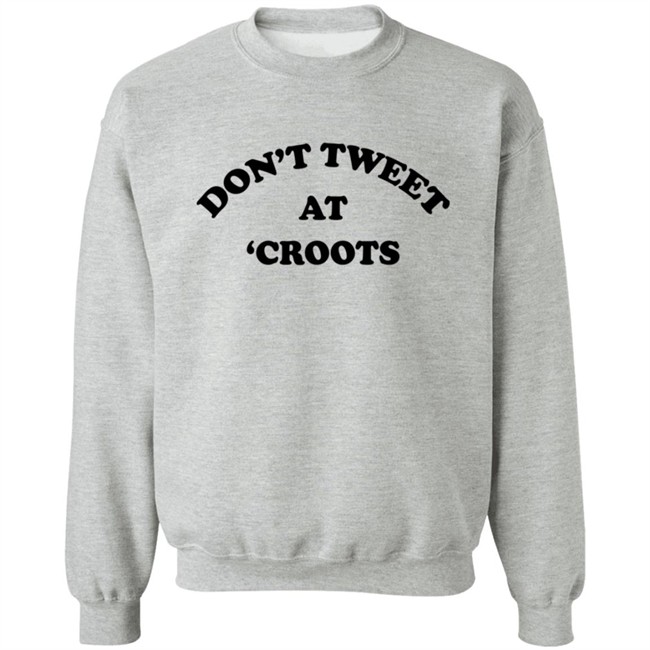 Don't Tweet At Croots Shirt Don't Tweet At Croots Shirt