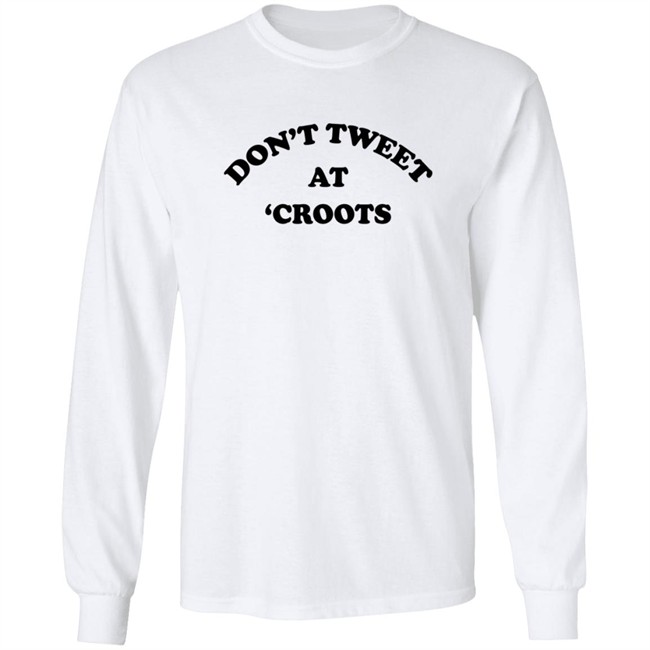 Don't Tweet At Croots Shirt Don't Tweet At Croots Shirt