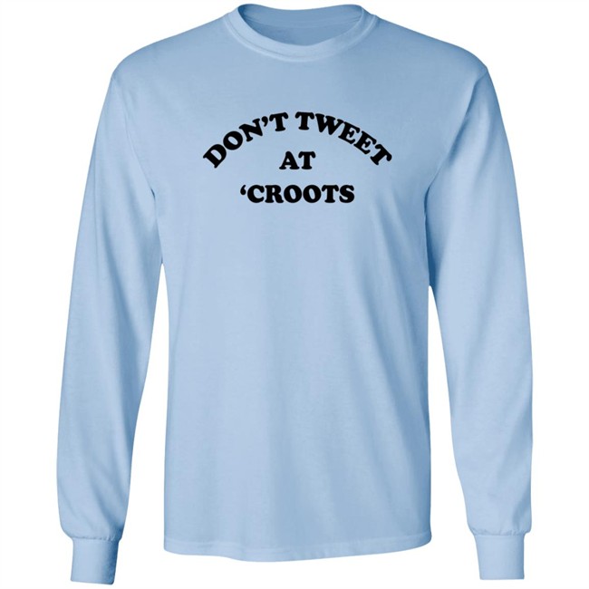 Don't Tweet At Croots Shirt Don't Tweet At Croots Shirt