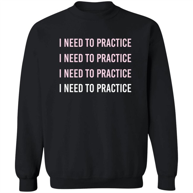 Twoset Merch I Need To Practice Shirt Twoset Merch I Need To Practice Shirt