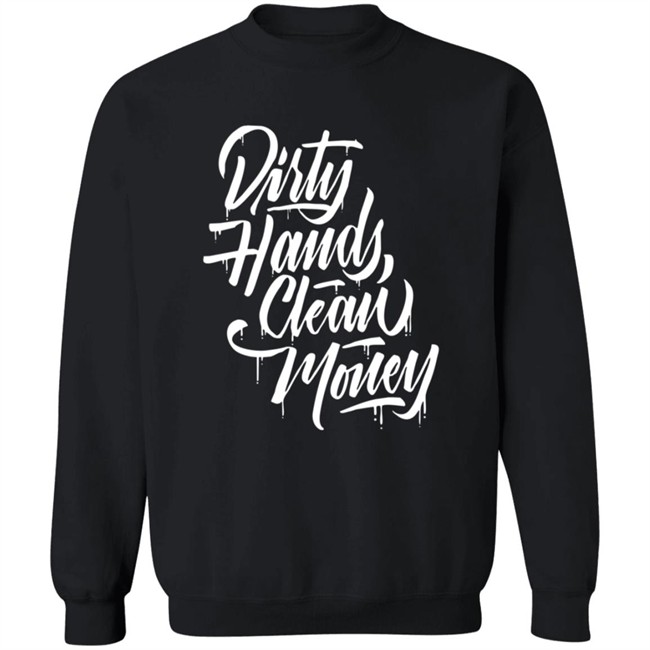 Dirty Hands Clean Money Shirt Dirty Hands Clean Money Shirt
