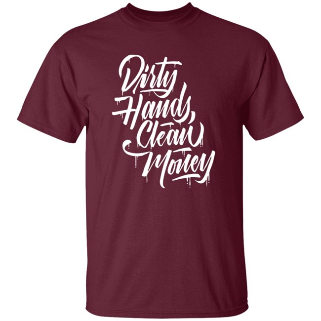Dirty Hands Clean Money Shirt Dirty Hands Clean Money Shirt