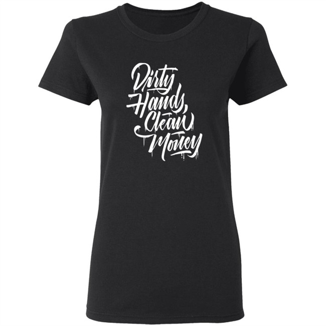 Dirty Hands Clean Money Shirt Dirty Hands Clean Money Shirt