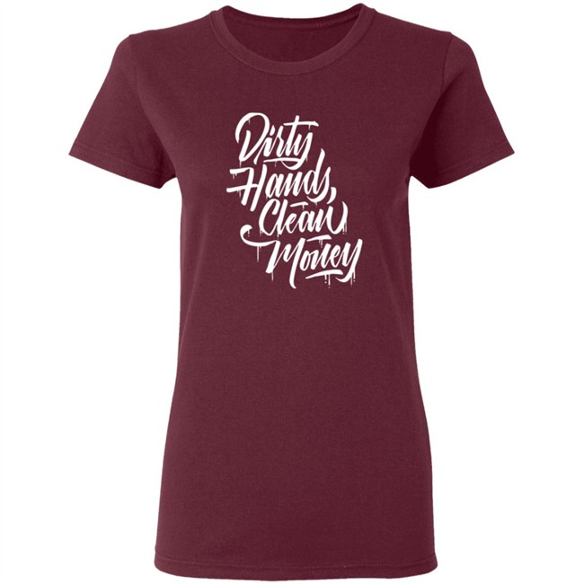 Dirty Hands Clean Money Shirt Dirty Hands Clean Money Shirt