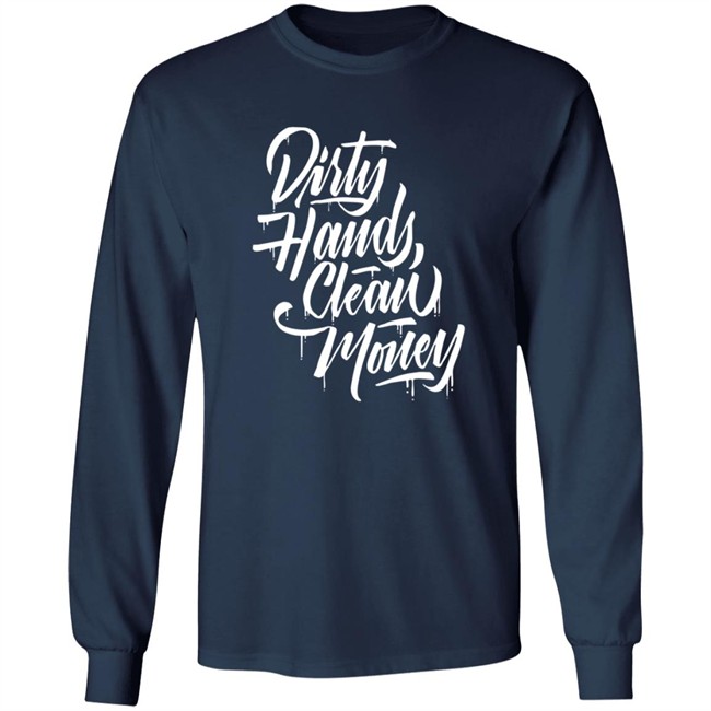 Dirty Hands Clean Money Shirt Dirty Hands Clean Money Shirt