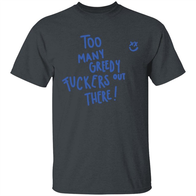 Too Many Greedy Fuckers Out There Smile Hoodie Louishugbot Too Many Greedy Fuckers Out There Smile Hoodie Louishugbot