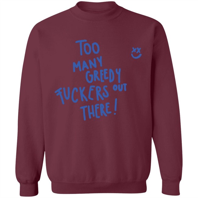 Too Many Greedy Fuckers Out There Smile Hoodie Louishugbot Too Many Greedy Fuckers Out There Smile Hoodie Louishugbot