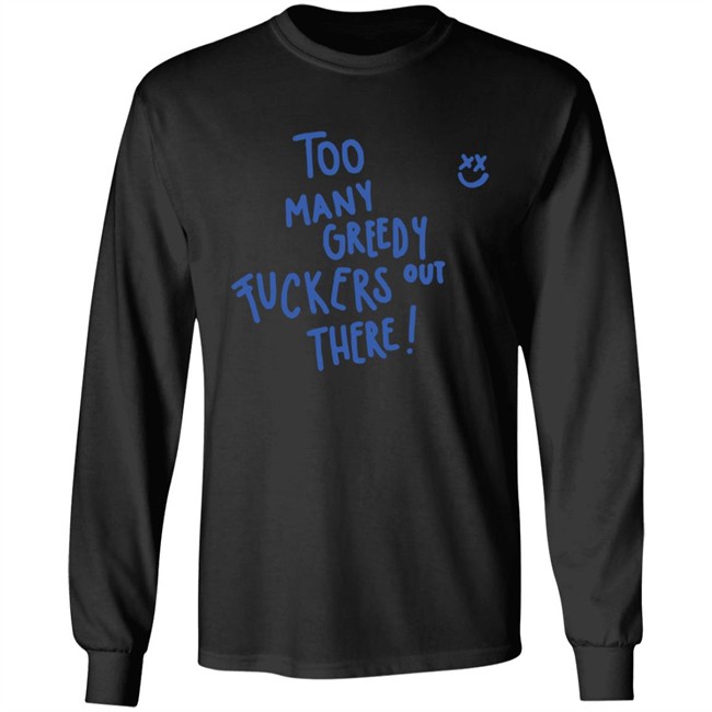 Too Many Greedy Fuckers Out There Smile Hoodie Louishugbot Too Many Greedy Fuckers Out There Smile Hoodie Louishugbot