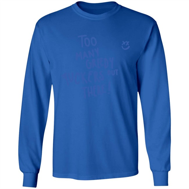 Too Many Greedy Fuckers Out There Smile Hoodie Louishugbot Too Many Greedy Fuckers Out There Smile Hoodie Louishugbot