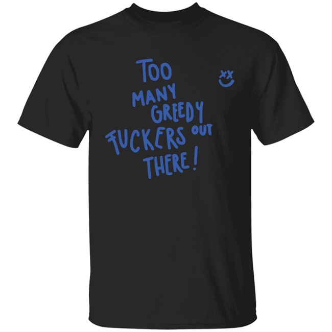 Too Many Greedy Fuckers Out There Smile Hoodie Louishugbot Too Many Greedy Fuckers Out There Smile Hoodie Louishugbot