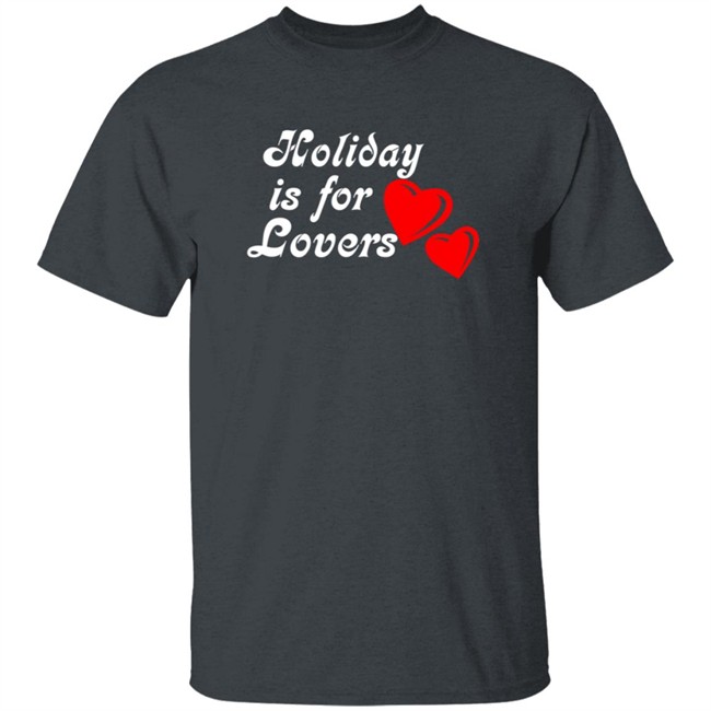 Holiday Is For Lover Tee Shirt Holiday Is For Lover Tee Shirt