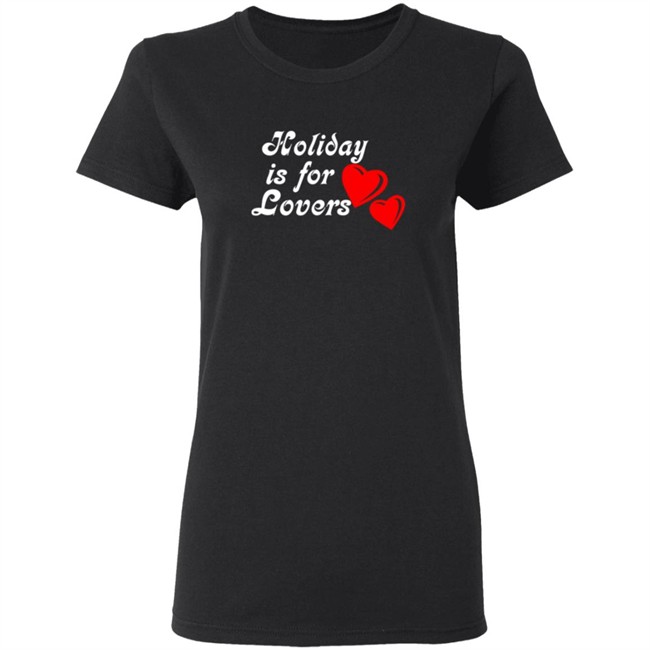 Holiday Is For Lover Tee Shirt Holiday Is For Lover Tee Shirt