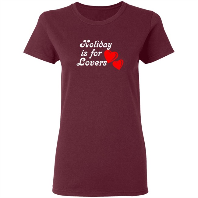 Holiday Is For Lover Tee Shirt Holiday Is For Lover Tee Shirt
