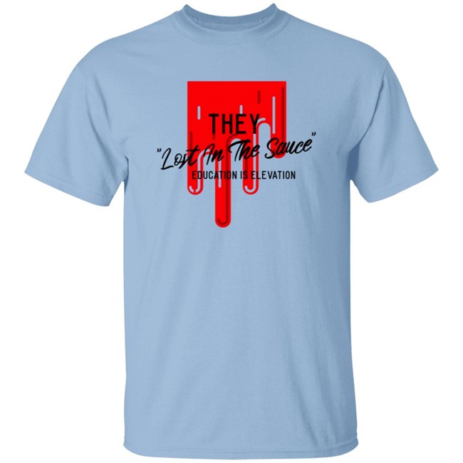 They Lost In The Sauce T Shirt They Lost In The Sauce T Shirt
