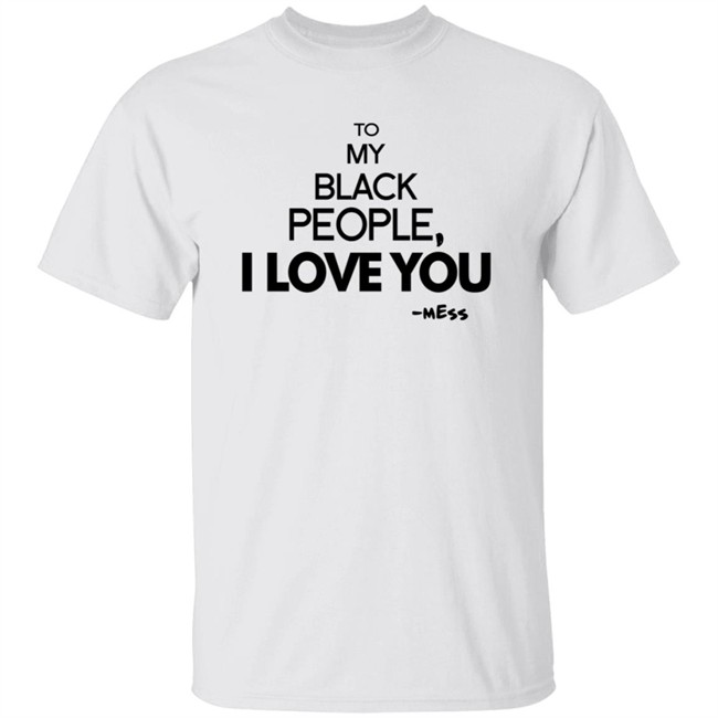 To My Black People I Love You Shirt
