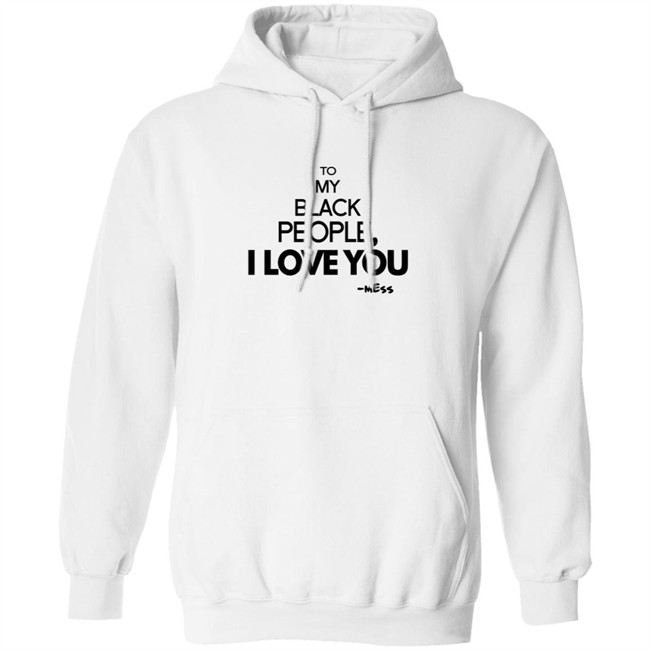 To My Black People I Love You Shirt To My Black People I Love You Shirt