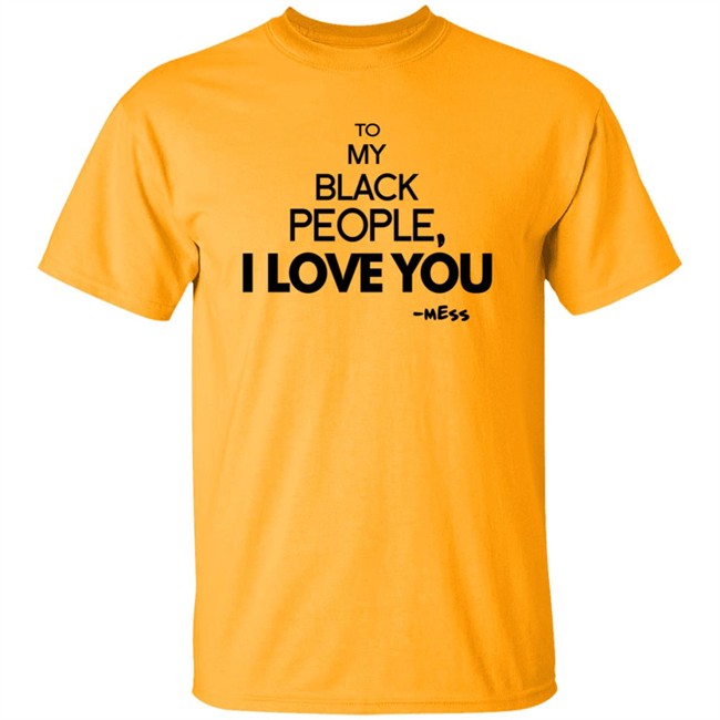 To My Black People I Love You Shirt To My Black People I Love You Shirt