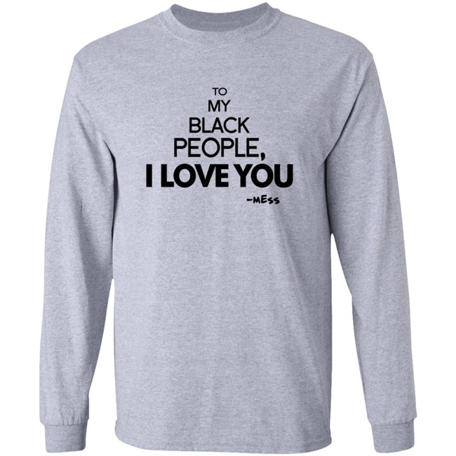 To My Black People I Love You Shirt To My Black People I Love You Shirt