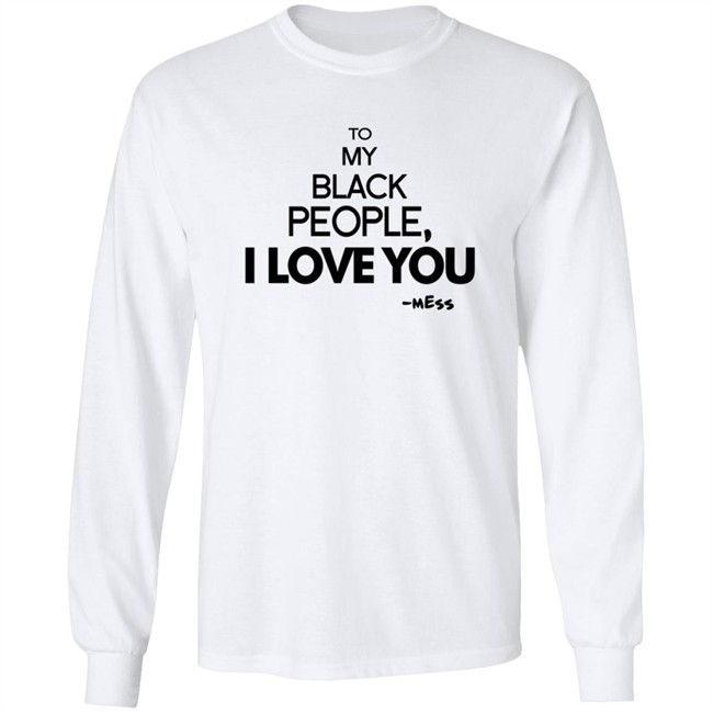 To My Black People I Love You Shirt To My Black People I Love You Shirt