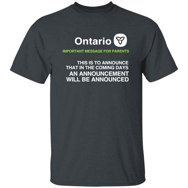 Ontario Government Announcement Important Parents This Is To Announce That In The Coming Days An Announcement Will Be Announced Shirt Women's T Shirt Ontario Government Announcement Important Parents This Is To Announce That In The Coming Days An Announcement Will Be Announced Shirt Women's T Shirt