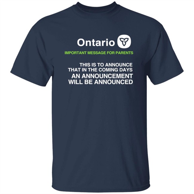 Ontario Government Announcement Important Parents This Is To Announce That In The Coming Days An Announcement Will Be Announced Shirt Women's T Shirt Ontario Government Announcement Important Parents This Is To Announce That In The Coming Days An Announcement Will Be Announced Shirt Women's T Shirt