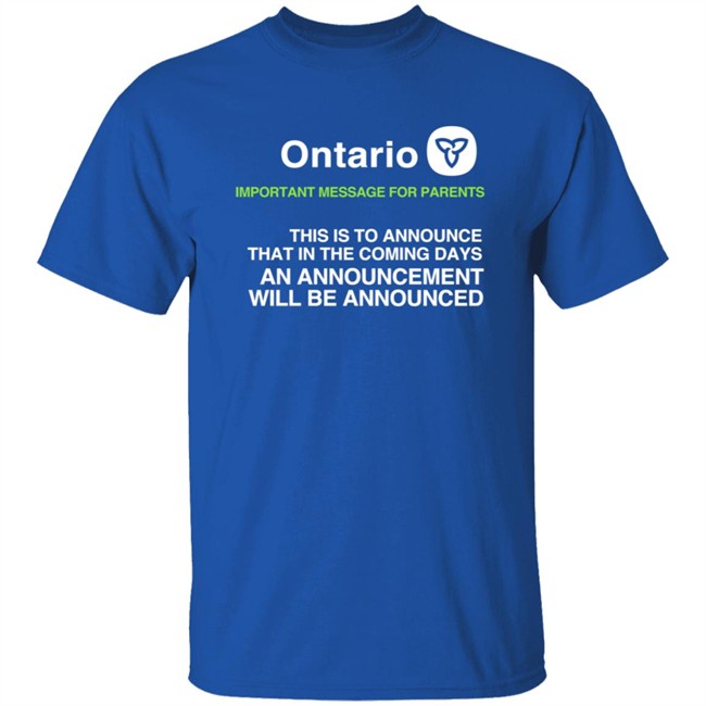Ontario Government Announcement Important Parents This Is To Announce That In The Coming Days An Announcement Will Be Announced Shirt Women's T Shirt Ontario Government Announcement Important Parents This Is To Announce That In The Coming Days An Announcement Will Be Announced Shirt Women's T Shirt