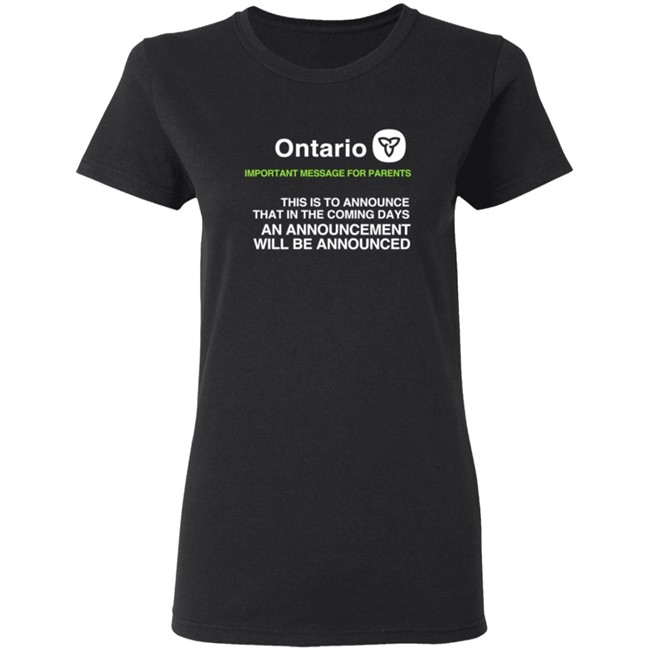Ontario Government Announcement Important Parents This Is To Announce That In The Coming Days An Announcement Will Be Announced Shirt Women's T Shirt Ontario Government Announcement Important Parents This Is To Announce That In The Coming Days An Announcement Will Be Announced Shirt Women's T Shirt